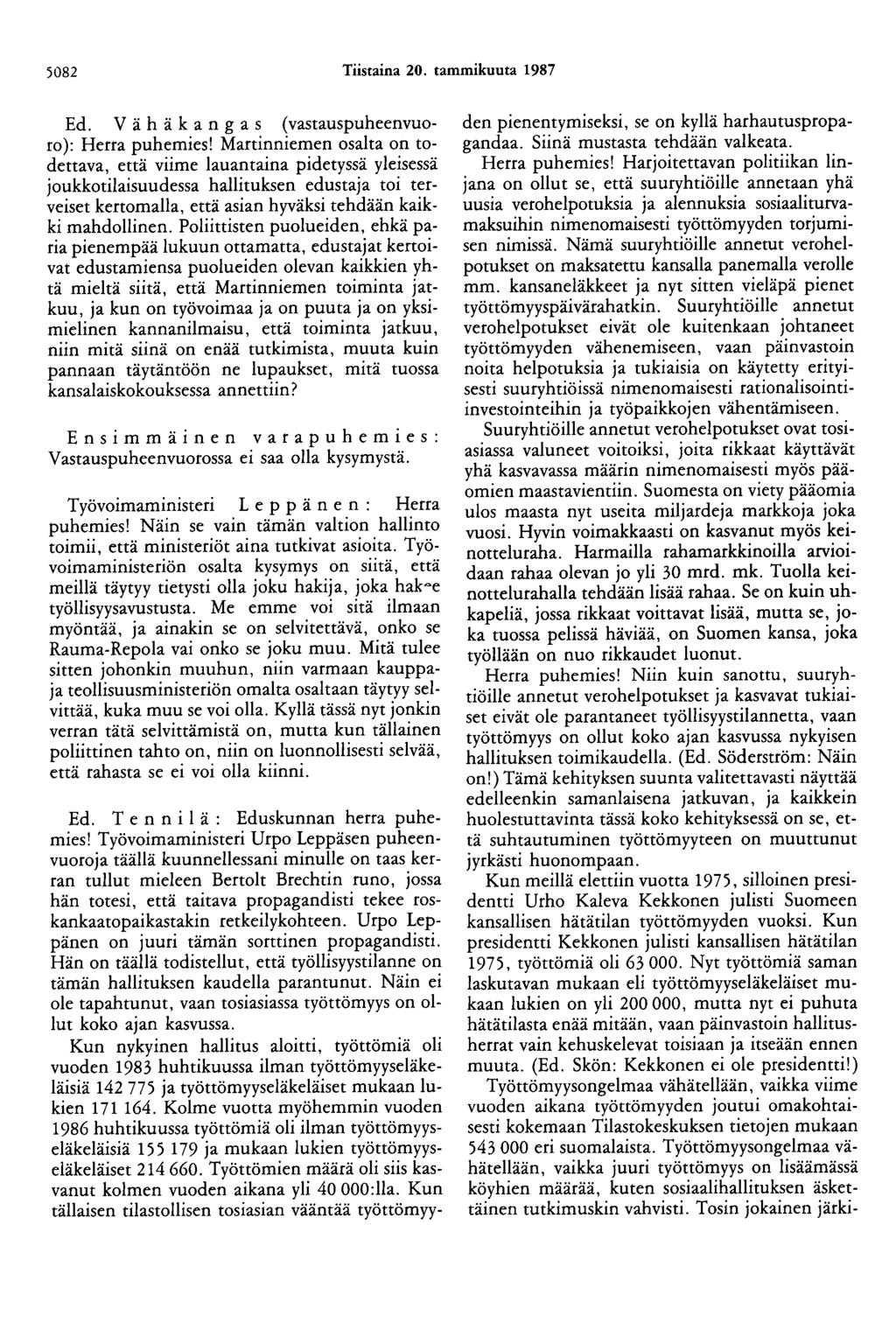 5082 Tiistaina 20. tammikuuta 1987 Ed. V ä h ä kangas (vastauspuheenvuoro): Herra puhemies!
