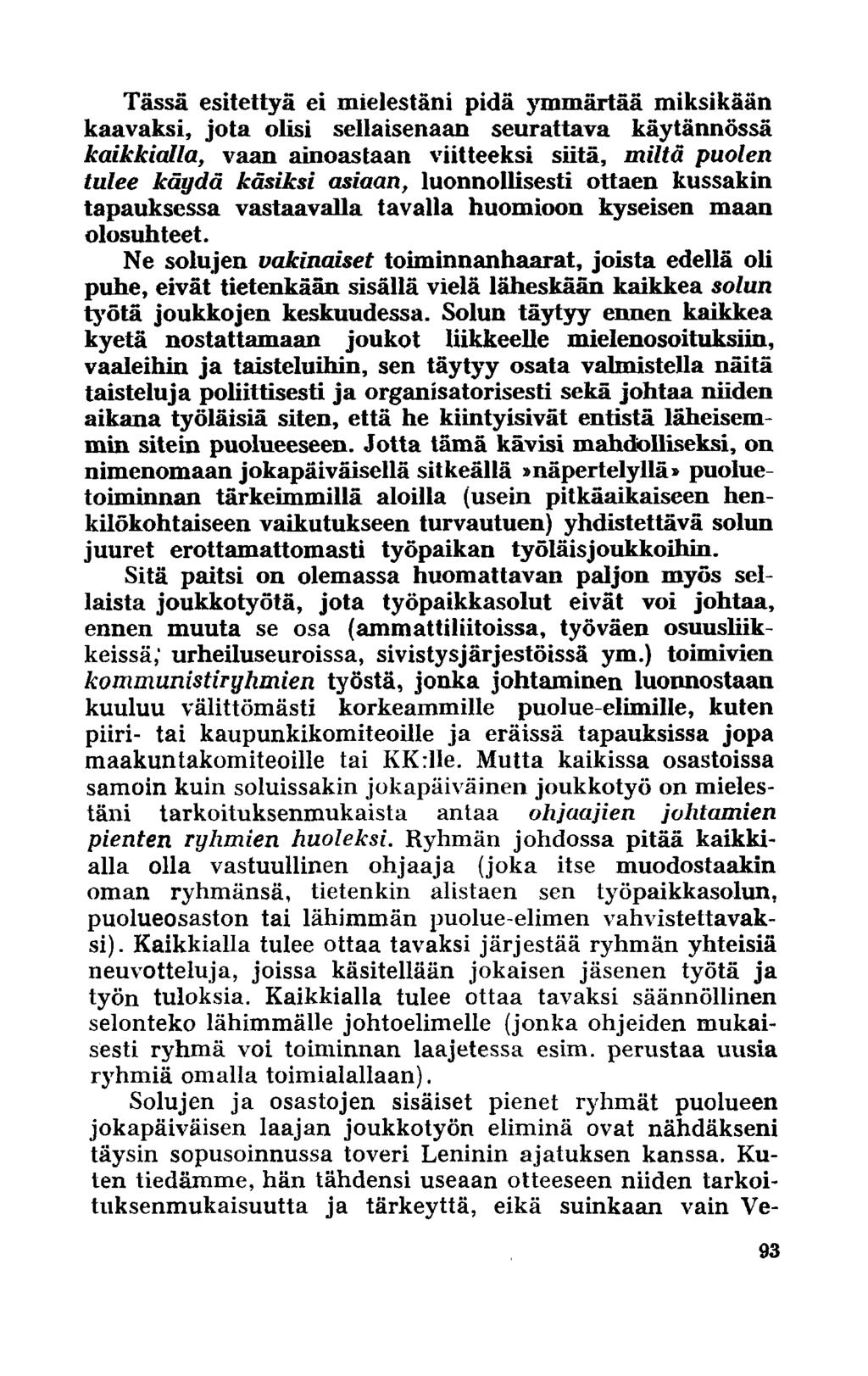 Tässä esitettyä ei mielestäni pidä ymmärtää miksikään kaavaksi, jota olisi sellaisenaan seurattava käytännössä kaikkialla, vaan ainoastaan viitteeksi siitä, miltä puolen tulee käydä käsiksi asiaan,