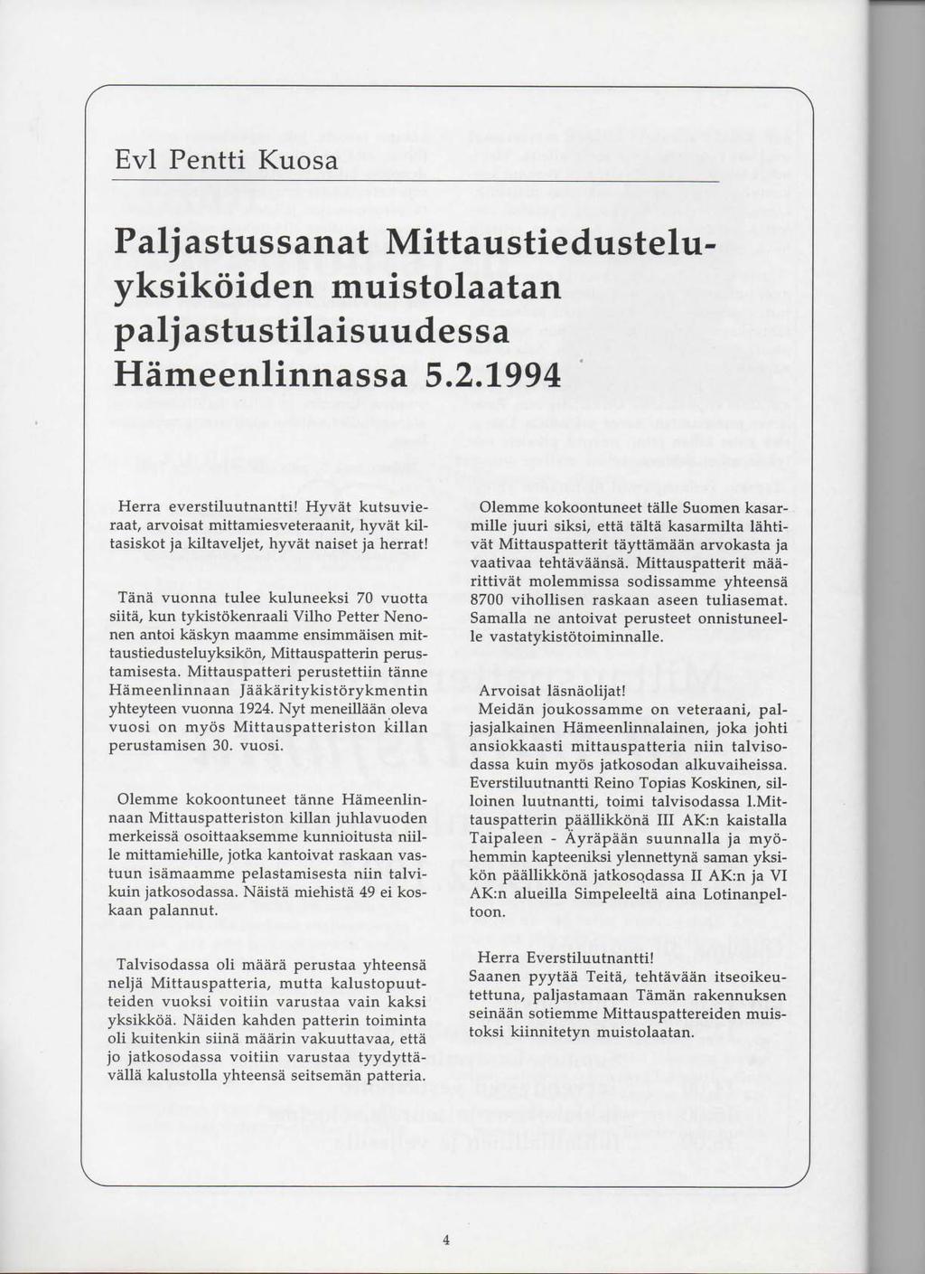 r Evl Pentti Kuosa Paljastussanat Mittaustiedusteluyksikoiden muistolaatan paljastustilaisuudessa Hameenlinnassa 5.2.1994 Herra everstiluutnantti!