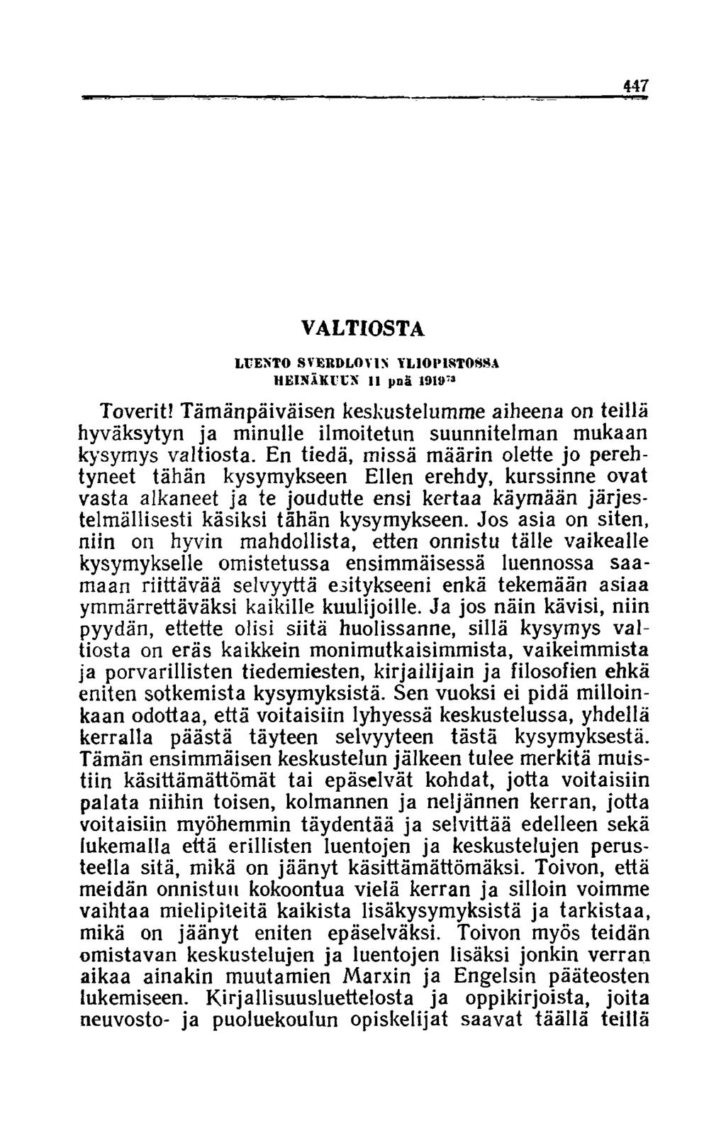 447 VALTIOSTA LUENTO 8VERDLOV1S YLIOPISTOSSA HEINÄKUUN 11 pnä 191»5* Toverit! Tämänpäiväisen keskustelumme aiheena on teillä hyväksytyn ja minulle ilmoitetun suunnitelman mukaan kysymys valtiosta.