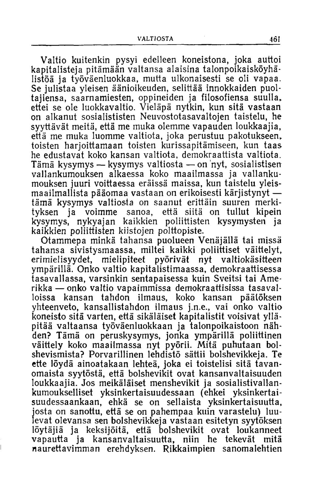 VALTIOSTA 461 Valtio kuitenkin pysyi edelleen koneistona, joka auttoi kapitalisteja pitämään valtansa alaisina talonpoikaisköyhälistöä ja työväenluokkaa, mutta ulkonaisesti se oli vapaa.