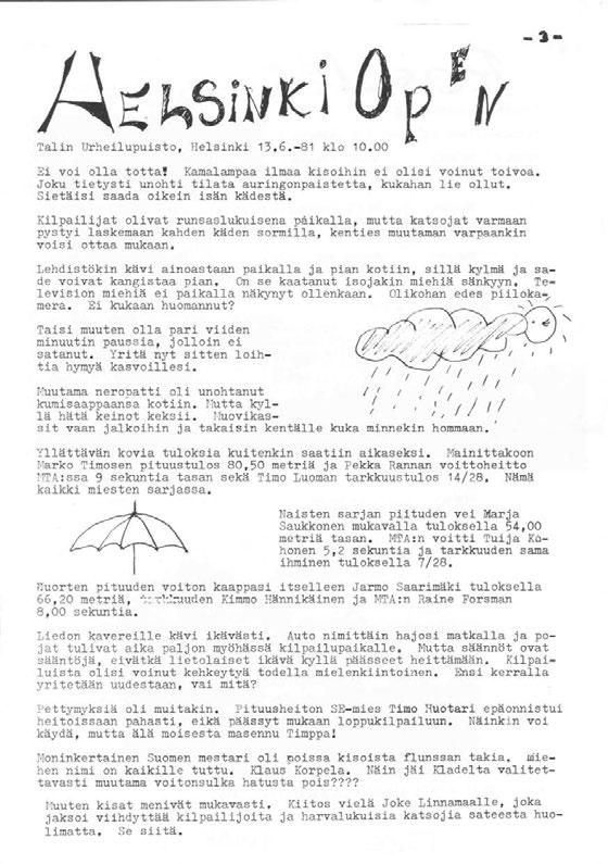 0 P t If Talin Urheilupuisto, Helsinki 13.6.-81 klo 10.00 Ei voi olla Kaalapaa ilaa kisoihin ei olisi voinut toivoa. Joku tietysti unohti tilata auringonpaistetta, kukahan lie ollut.