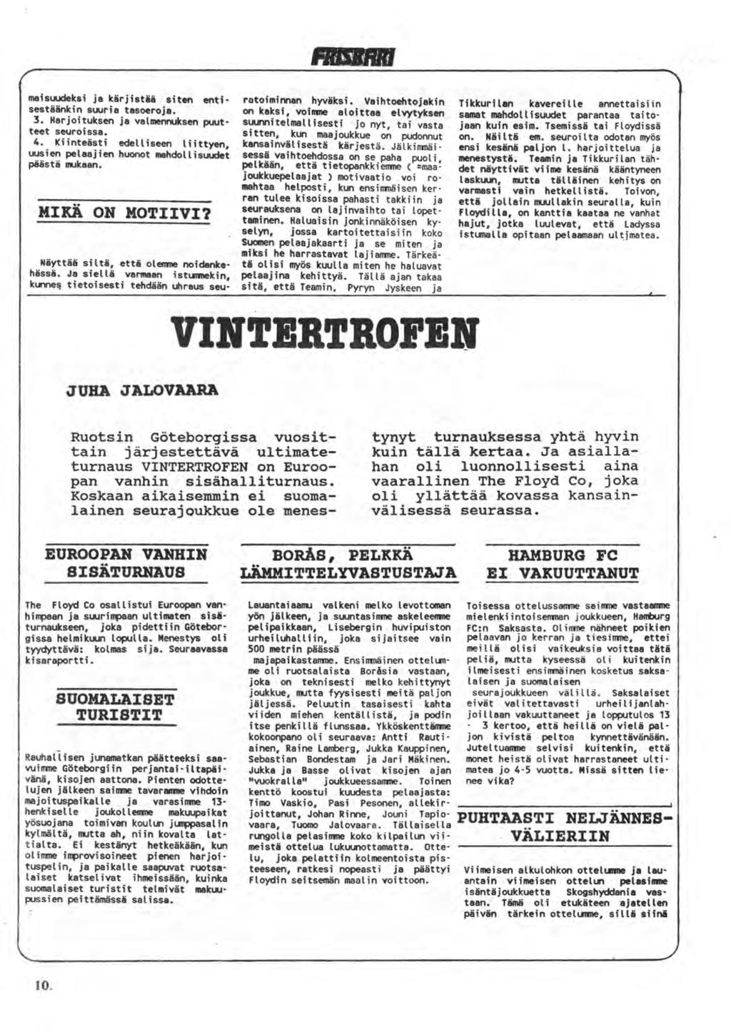 maisuudeksi ja kärjistää siten entisestäänkin suuria tasoeroja. 3. Harjoituksen ja valmennuksen puut teet seuroissa. 4.