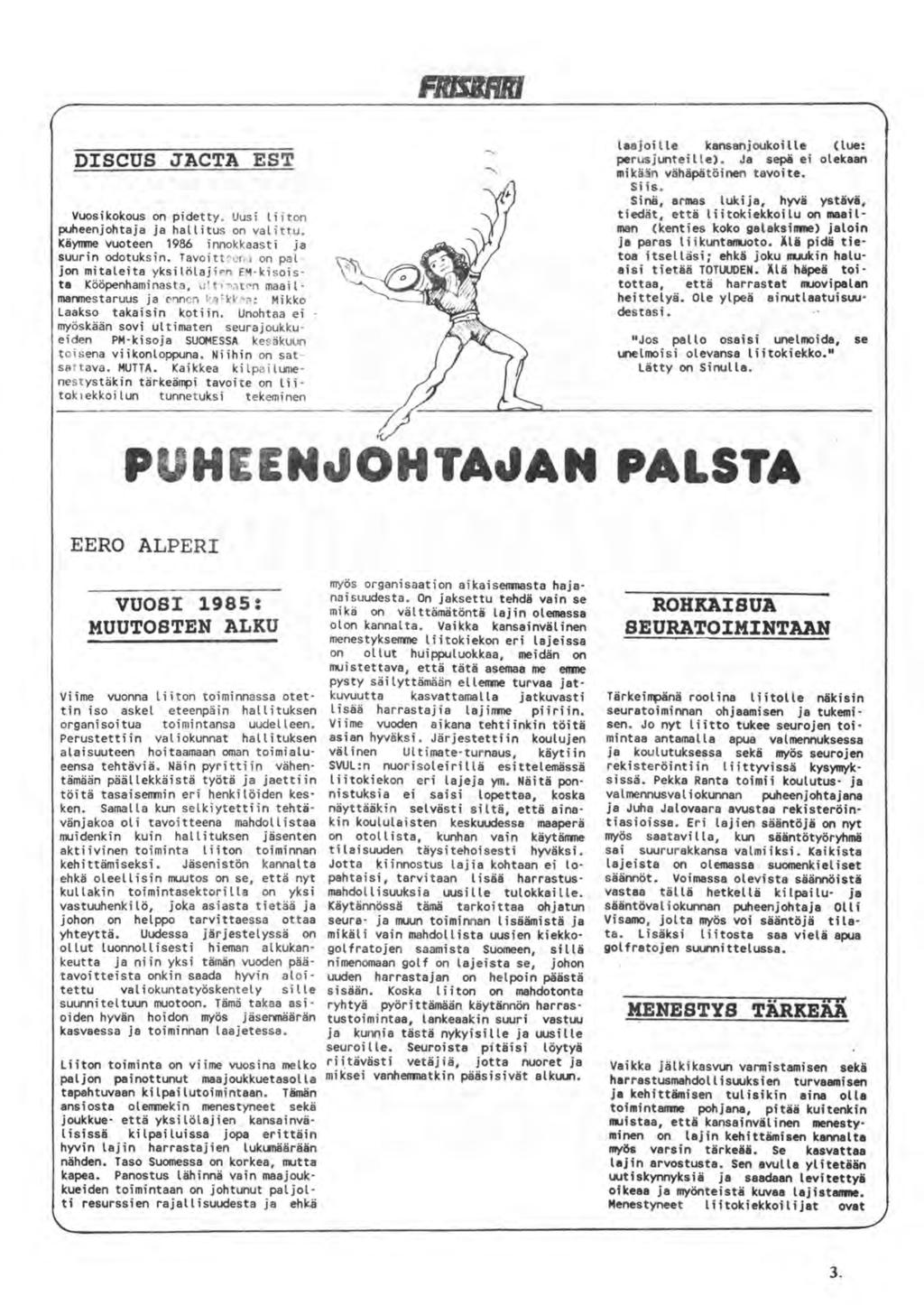 DISCUS JACTA EST Vuosikokous on pidetty. Uusi li i ton puheenjohtaja ja hallitus on valittu. Käymme vuoteen 1986 innokkaasti ja suurin odotuksin.