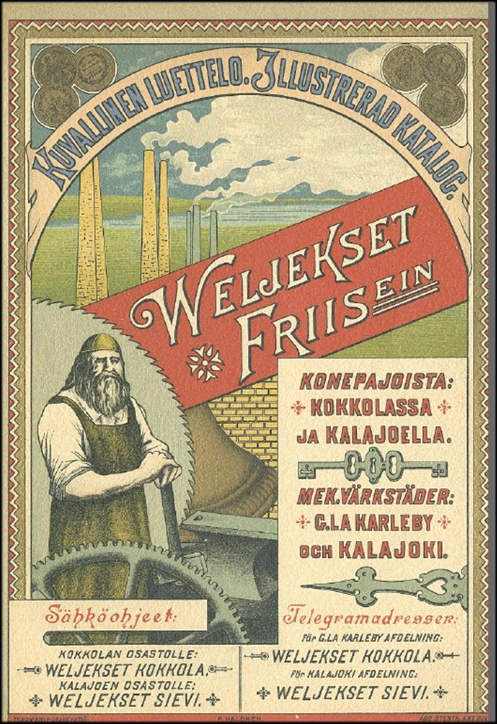 WELJEKSET FRIISIN KONEPAJA Weljekset Friisin konepaja sai alkunsa Kalajoella. Lukkari Johan Friisin poika Juhani Friis (myöh. Pohjanpalo, s. 24.