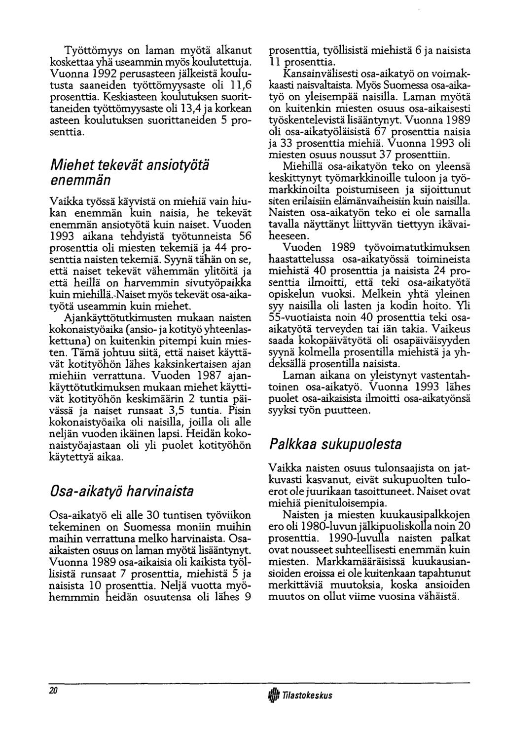 Työttömyys on laman myötä alkanut koskettaa yhä useammin myös koulutettuja. Vuonna 1992 perusasteen jälkeistä koulutusta saaneiden työttömyysaste oli 11,6 prosenttia.