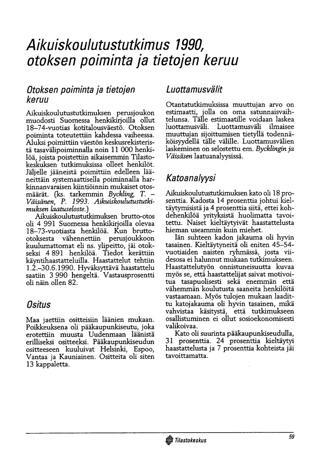 Aikuiskoulutustutkimus 1990, otoksen poiminta ja tietojen keruu Otoksen poiminta ja tietojen keruu Aikuiskoulutustutkimuksen perusjoukon muodosti Suomessa henkikirjoilla ollut 18-74-vuotias