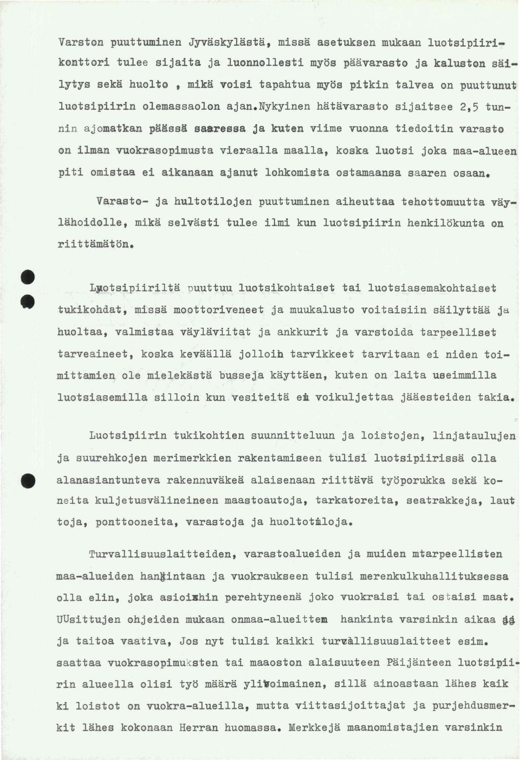 Varston puuttuminn Jyvaskylasta, missa astuksn mukaan luotsipiirikonttori tul sijaita ja luonnollsti myos paavarasto ja kaluston sailytys ska huolto, mika voisi tapahtua myos pitkin talva on