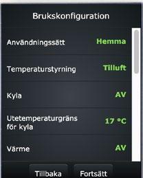 Temperatur som visas på panelens framsida Utelufttemperatur Alternativen är uteluftstemperatur, tilluftstemperatur och frånluftstemperatur. 5 Användningssätt Bostad Alternativen är Hemma eller Kontor.