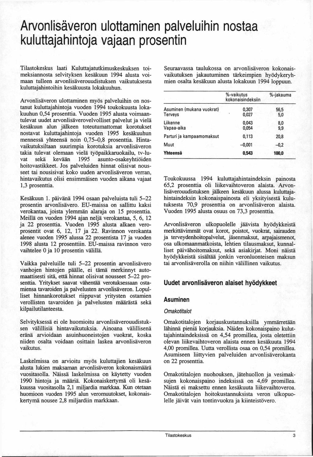 Arvonlisäveron ulottaminen palveluihin nostaa kuluttajahintoja vajaan prosentin Tilastokeskus laati Kuluttajatutkimuskeskuksen toimeksiannosta selvityksen kesäkuun 1994 alusta voimaan tulleen