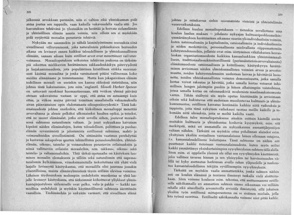 208 jälkeensä arvokkaan perinnön, niin ei valtion eikä yhteiskunnan pidä antaa joutua sen rappiolle, vaan kaikella vakavuudella vaalia sitä.