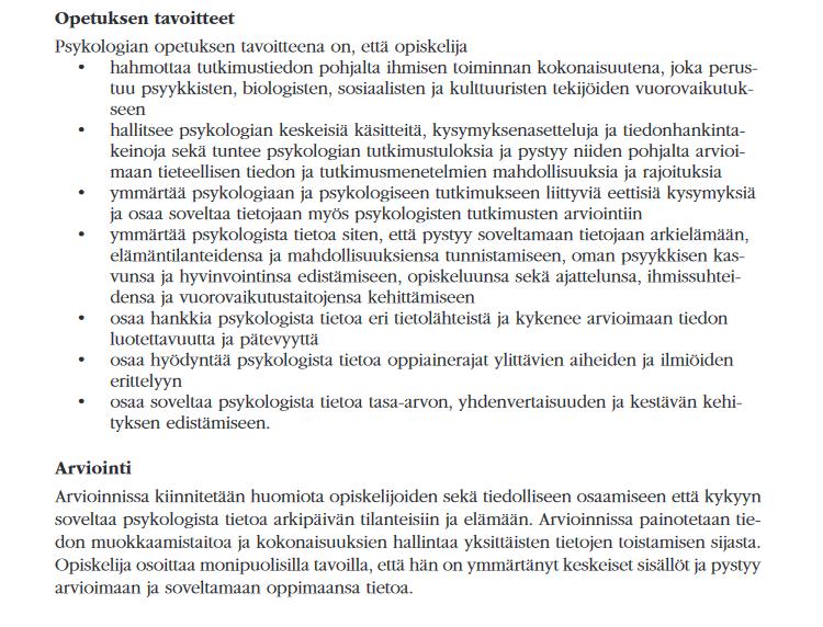 5 PSYKOLOGIA OPPIAINEENA JA TIETEENALANA Psykologian opetus alkaa vasta lukiossa, toisin kuin suurin osa muista oppiaineista, jotka ovat alkaneet jo ala- tai yläkoulussa.