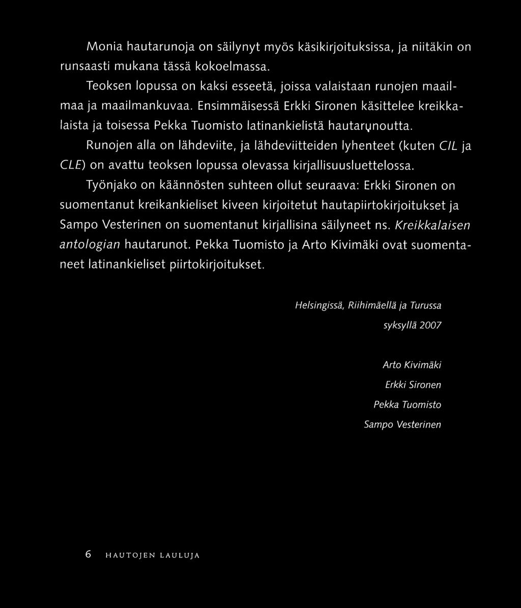 Runojen alla on lähdeviite, ja lähdeviitteiden lyhenteet (kuten C/L ja CLE) on avattu teoksen lopussa olevassa kirjallisuusluettelossa.