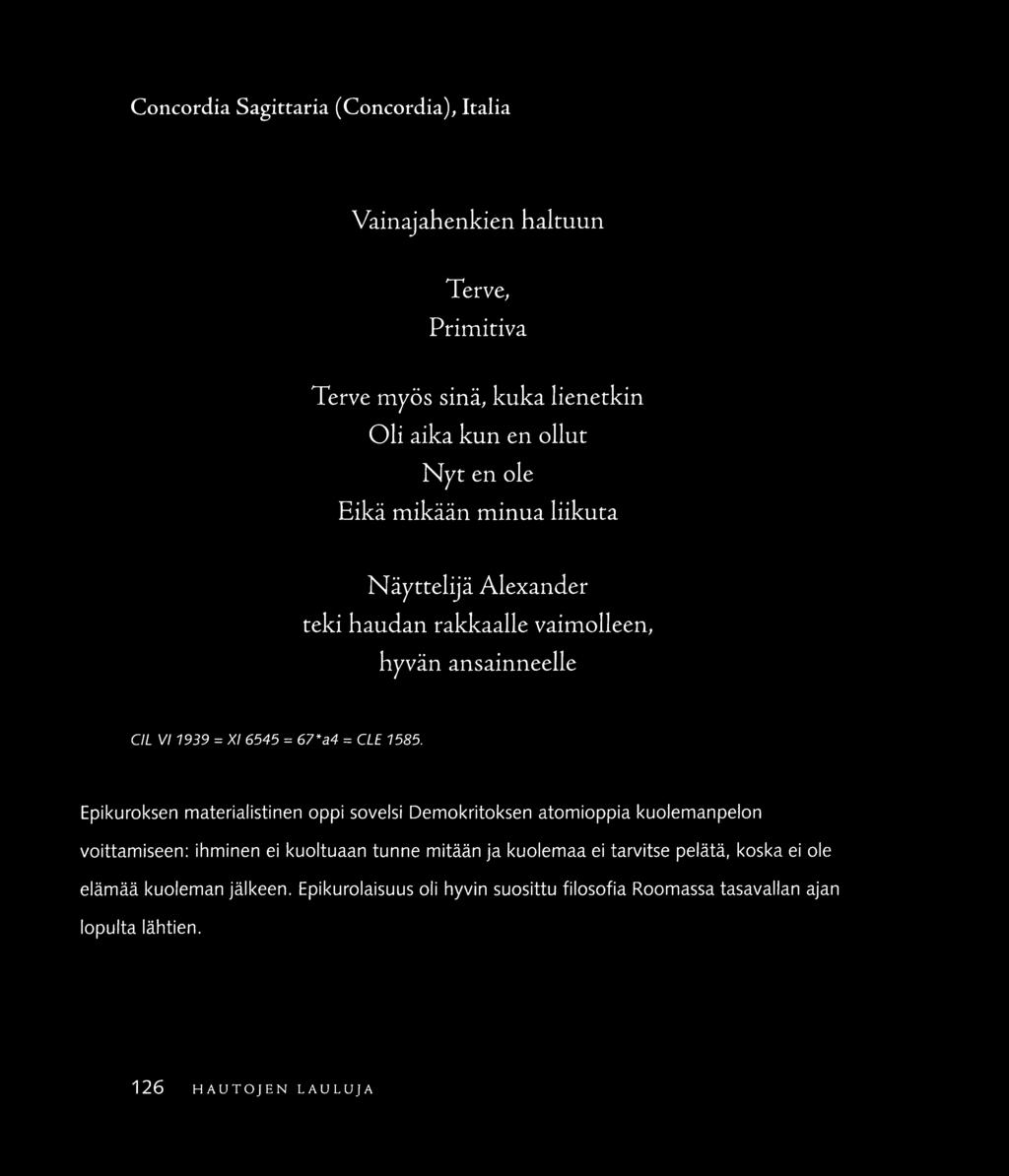 Concordin Sagitraria (Conccrdia), Italia Vainajahenkien haltuun Terve, Primiriva Terve myös sinä, kuka lienerkin Oli aika kun en ollut Nyt en ole Eikä mikään minua liikuta Näyttelijä Alexander reki