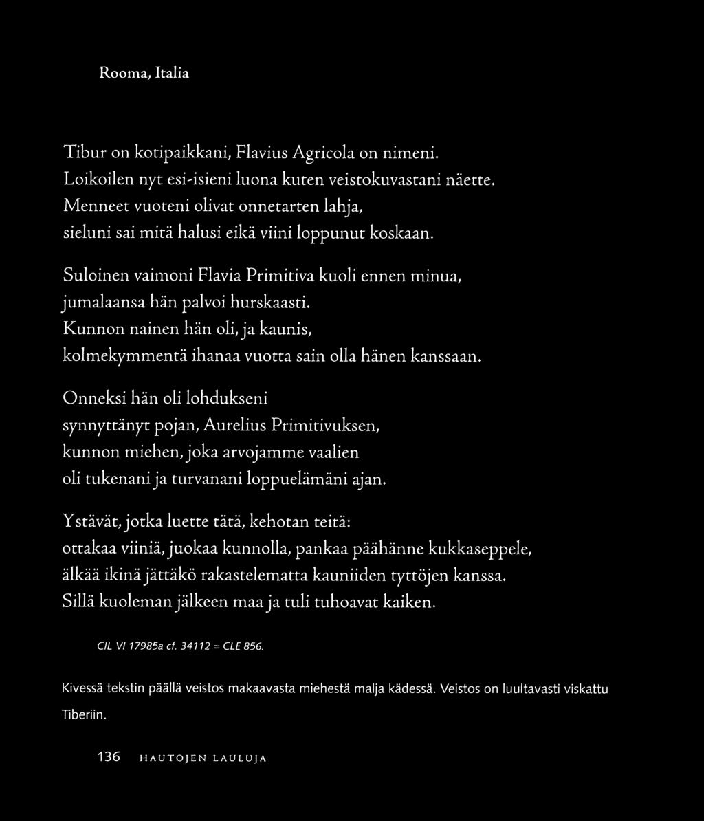 Rooma, Italia Tibur on kotipaikkani, Flavius Agricola on nimeni. Loikoilen nyt esi-isieni luona kuten veisrokuvasrani näette.