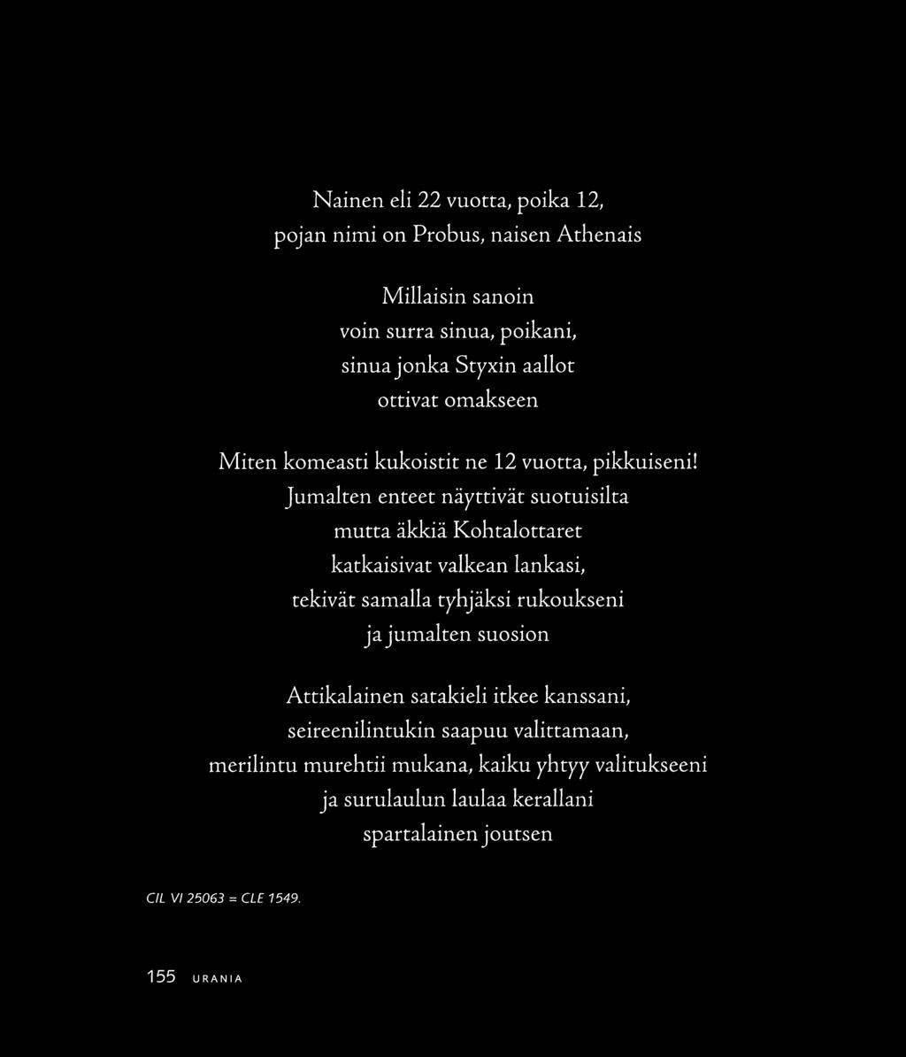 Nainen eli 22 vuotta, poika 12, pojan nimi on Probus, naisen Arhenais Millaisin sanoin voin surra sinua, poikani, sinua jonka Styxin aallot ottivat omakseen Miten komeasti kukoistit ne 12 vuotta,