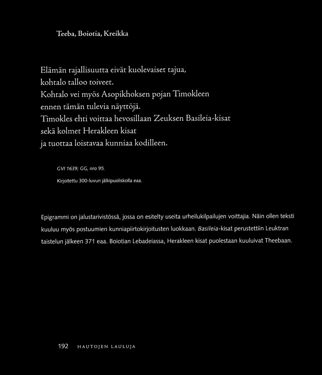 Teeba, Boioria, Kreikka Elämän rajallisuutta eivät kuolevaiset tajua, kohtalo talloo toiveet. Kohtalo vei myös Asopikhoksen pojan Timokleen ennen tämän tulevia näyttöjä.