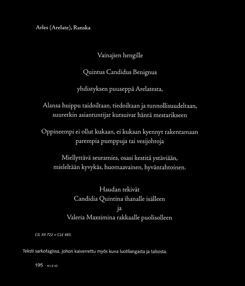 Arles {Arelate), Ranska Vainajien hengille Quintus Candidus Benignus yhdistyksen puuseppä Arelatesra, Alansa huippu taidoiltaan, tiedoiltaan ja tunnollisuudelraan, suuretkin asiantuntijat kutsuivat