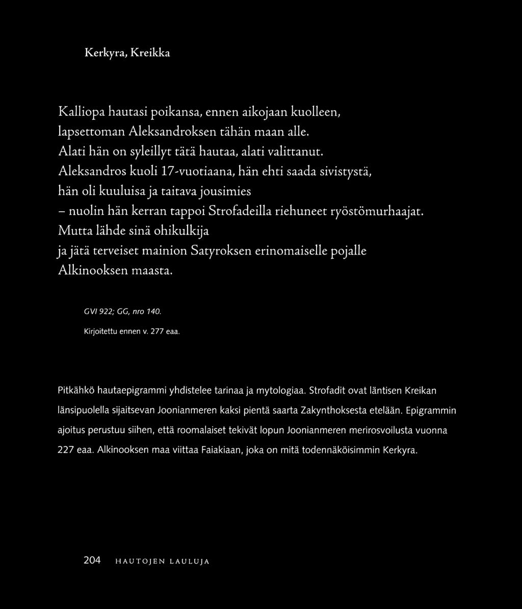 Kcrkyra, Kreikka Kalliopa hautasi poikansa, ennen aikojaan kuolleen, lapserroman Aleksandroksen tähän maan alle. Alati hän on syleillyr tätä hautaa, alati valittanut.