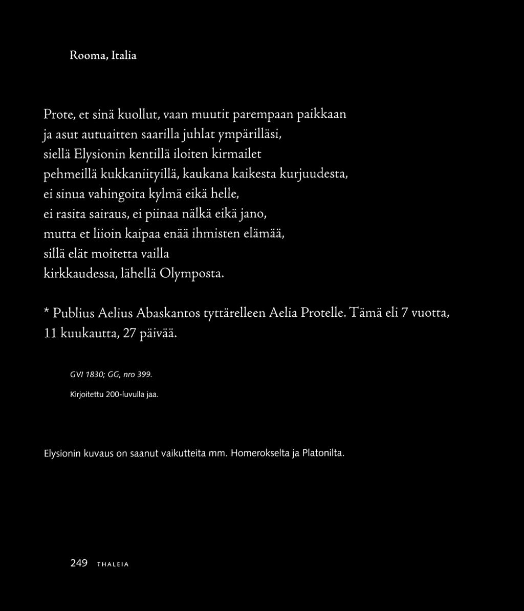 Rooma, Italia Prore, et sinä kuollut, vaan muutit parempaan paikkaan ja asut autuaitten saarilla juhlat ympärilläsi, siellä Elysionin kentillä iloiten kirmailer pehmeillä kukkaniiryillä, kaukana
