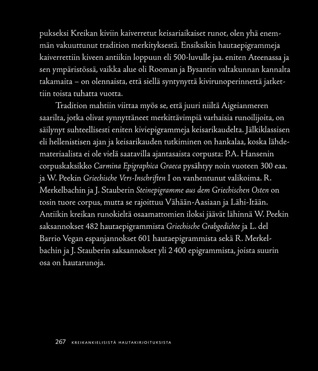 Tradition mahtiin viittaa myös se, että juuri niiltä Aigeianmeren saarilca, jotka olivat synnyttäneet merkittävimpiä varhaisia runoilijoita, on säilynyt suhteellisesti eniten kiviepigrammeja