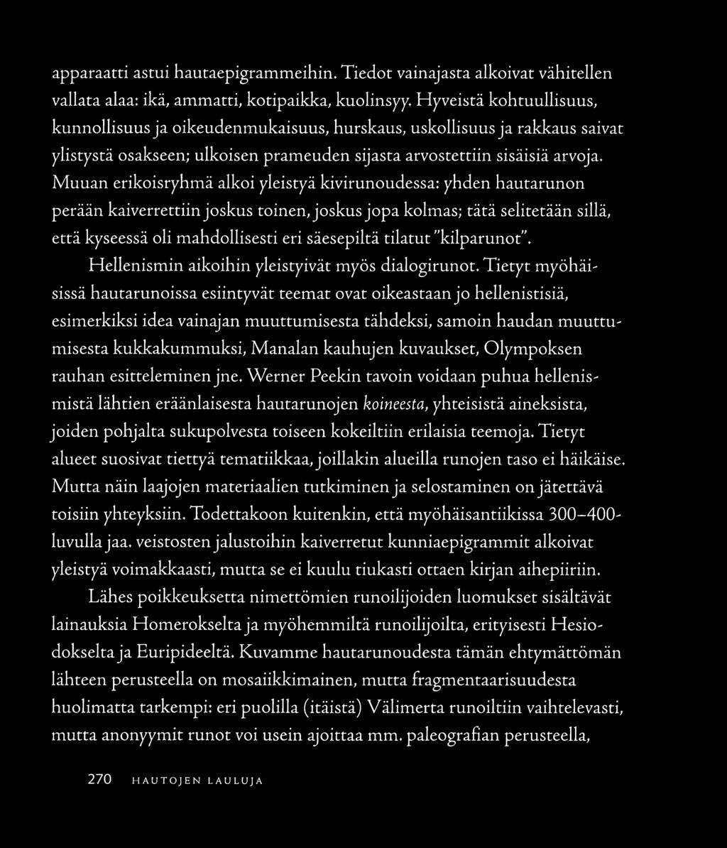 Muuan erikoisryhmä alkoi yleistyä kivirunoudessa: yhden hautarunon perään kaiverrettiin joskus toinen, joskus jopa kolmas; tätä selitetään sillä, että kyseessä oli mahdollisesti eri säesepilrä