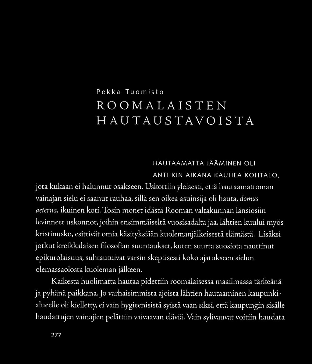 Pekka Tuomista ROOMALAISTEN HAUTAUSTAVOISTA HAUTAAMATTA JÄÄMINEN OLI ANTIIKIN AIKANA KAUHEA KOHTALO, jota kukaan ei halunnut osakseen.