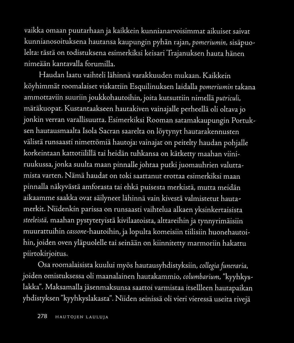 Kaikkein köyhimmät roomalaiset viskarriin Esquilinuksen laidalla pomeriumin takana ammottaviin suuriin joukkohautoihin, joita kutsuttiin nimellä putriculi. mätäkuopat.