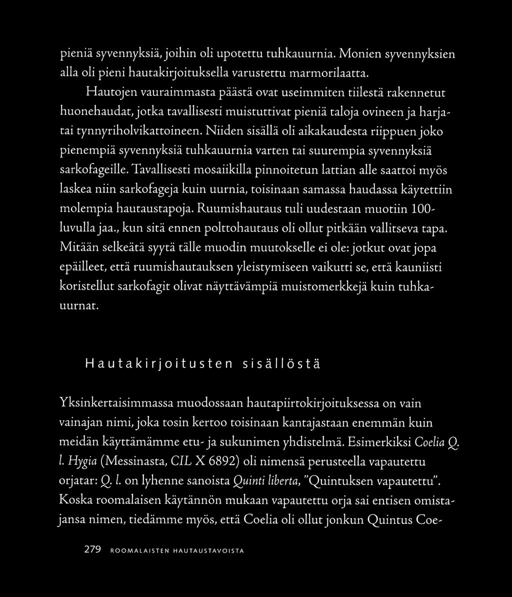 Niiden sisällä oli aikakaudesta riippuen joko pienempiä syvennyksiä cuhkauurnia varten tai suurempia syvennyksiä sarkofageille.