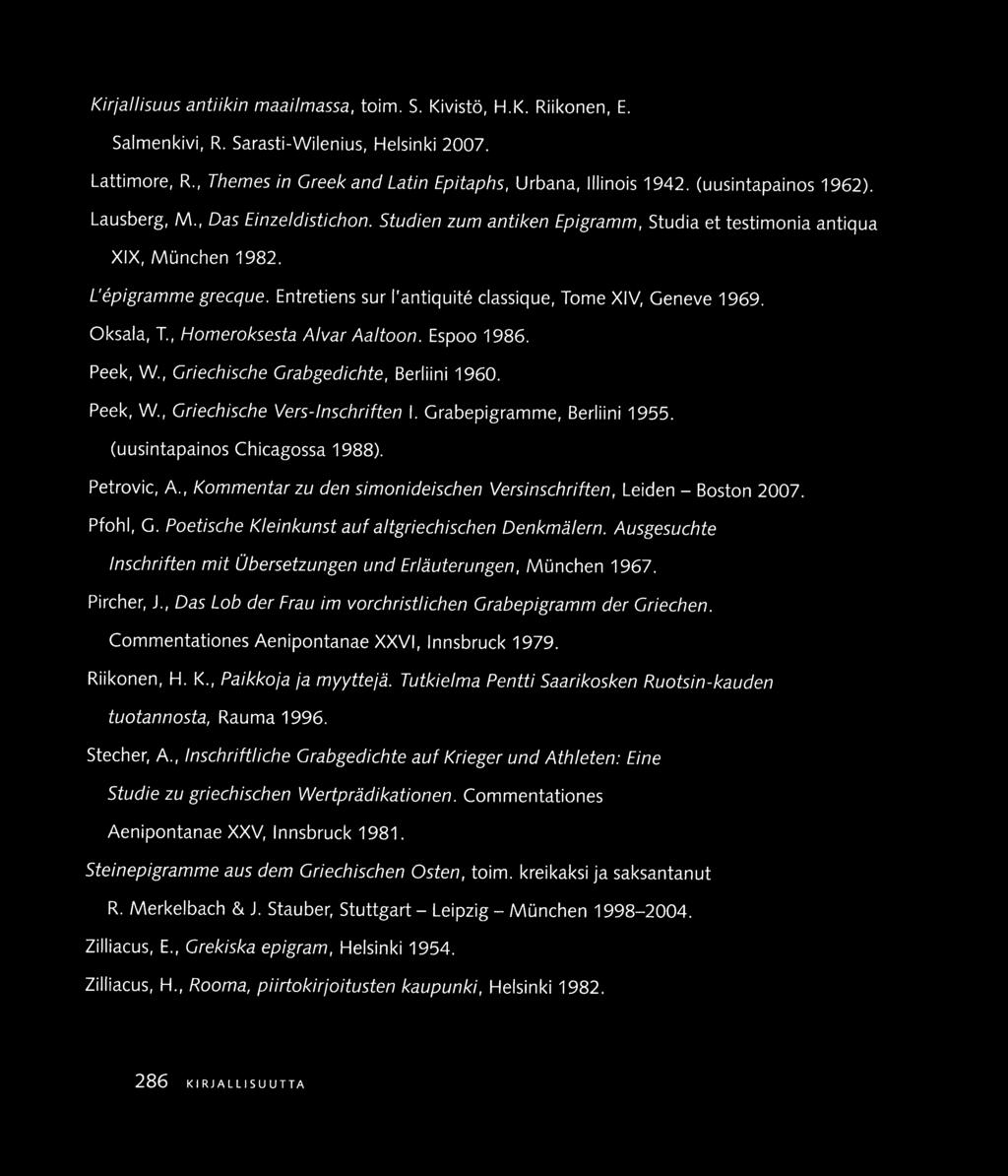 K1r1afl1suus antiikin maailmassa, tcrrn. S. Kivistö, H.K. Riikonen, E. Salmenkivi, R. Sarast1-Wilenius, Helsmki 2007. Lattimore, R.