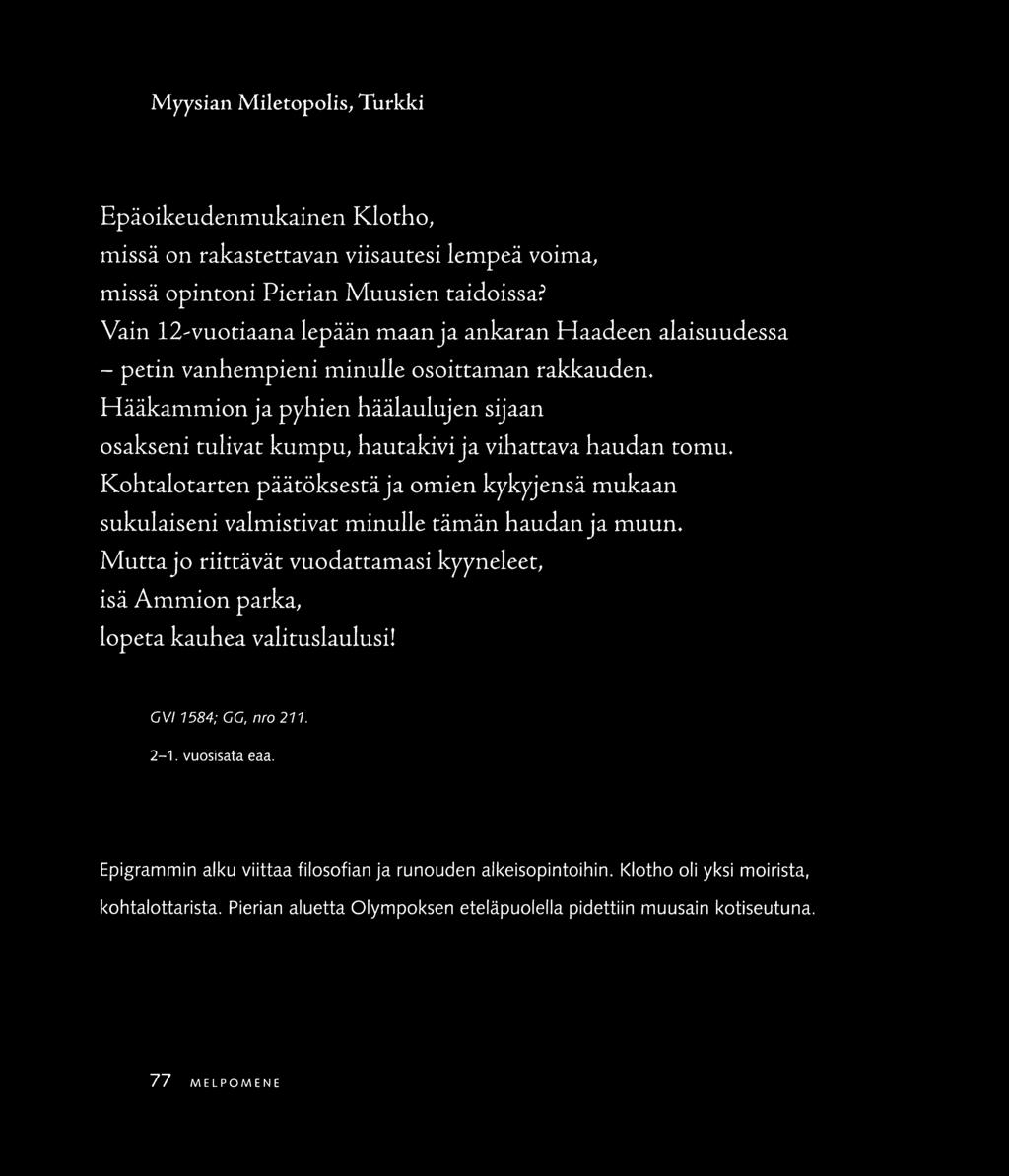 Myysian Miletopolis, Turkki Epäoikeudenmukainen Klorho, missä on rakasrettavan viisautesi lempeä voima, missä opintoni Pierian Muusien taidoissa?