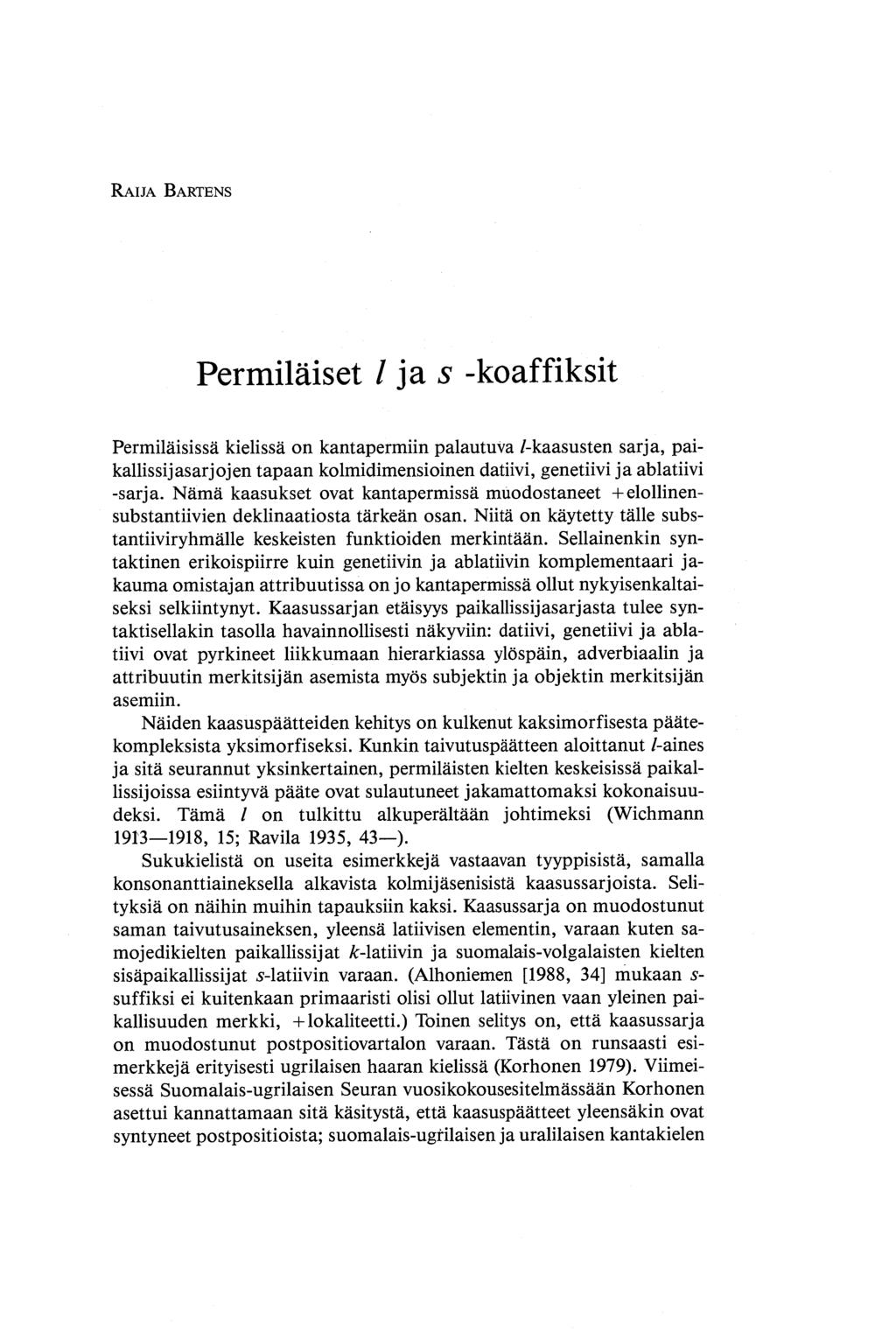 RAIJA BARTENS Permiläiset l ja s -koaffiksit Permiläisissä kielissä on kantapermiin palautuva /-kaasusten sarja, paikallissijasarjojen tapaan kolmidimensioinen datiivi, genetiivi ja ablatiivi -sarja.