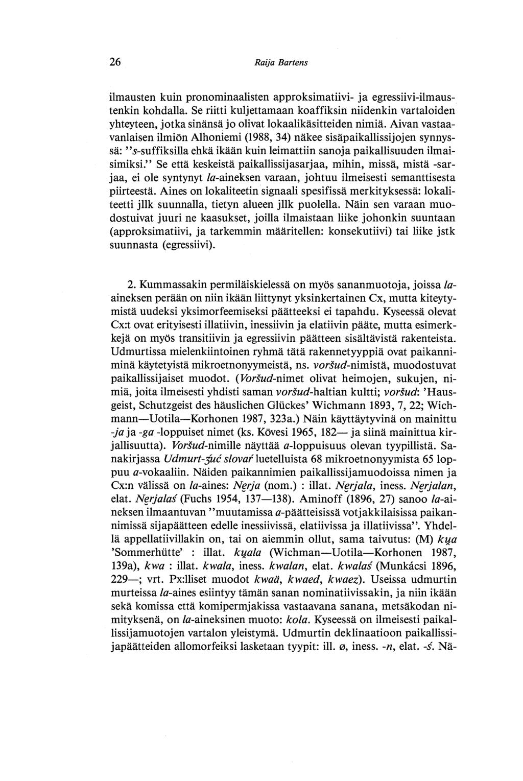 26 Raija Bartens ilmausten kuin pronominaalisten approksimatiivi- ja egressiivi-ilmaustenkin kohdalla.