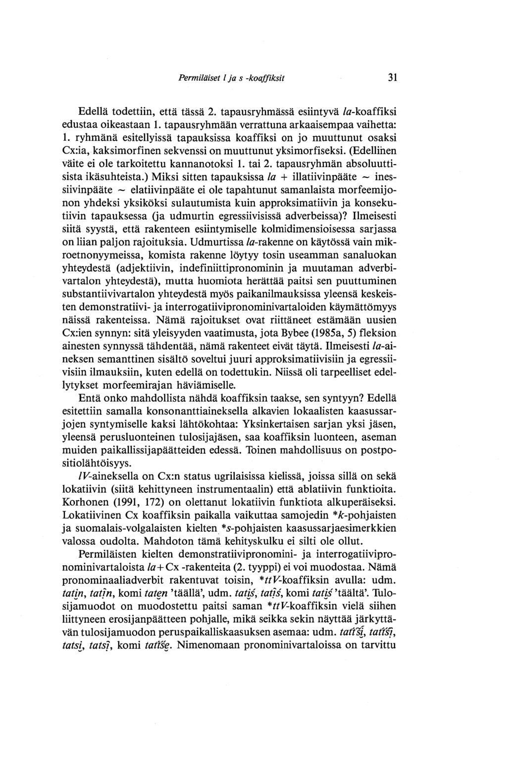 Permiläiset l ja s -koaffiksit 31 Edellä todettiin, että tässä 2. tapausryhmässä esiintyvä /a-koaffiksi edustaa oikeastaan 1. tapausryhmään verrattuna arkaaisempaa vaihetta: 1.