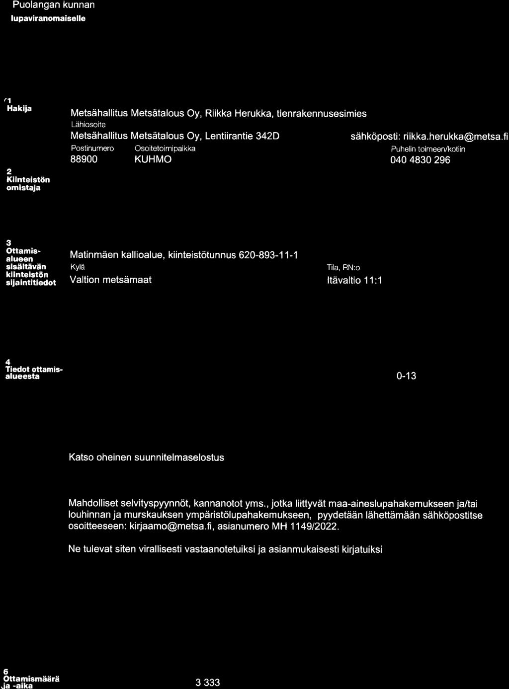 X r Lupahakemus maa-ainesten ottamiseen Maa-aineslaki 555/81 (muutoksineen) Valtioneuvoston ottamisesta asetus maa-ainesten 926/2005 f, H"k".us luvan iatkamiseksi (MAL 10.