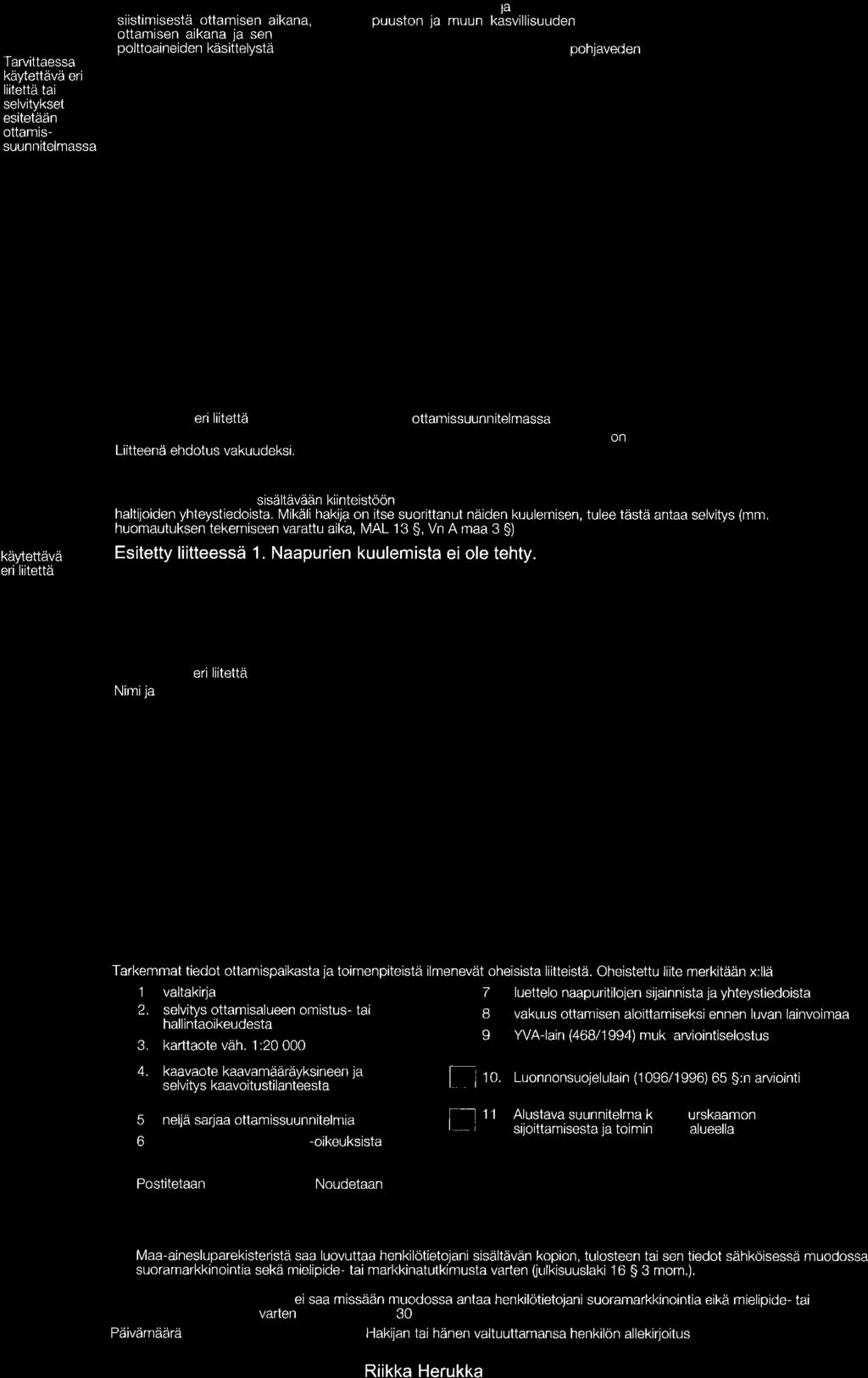 ft 0ttamiseen liitwät järjestelyt Tarvittaessa käytettävä eri liitettä tai selvitykset esitetään ottamissuunnitelmassa siistimisestä ottamisen aikana, ottamisen aikana ja sen polttoaineiden