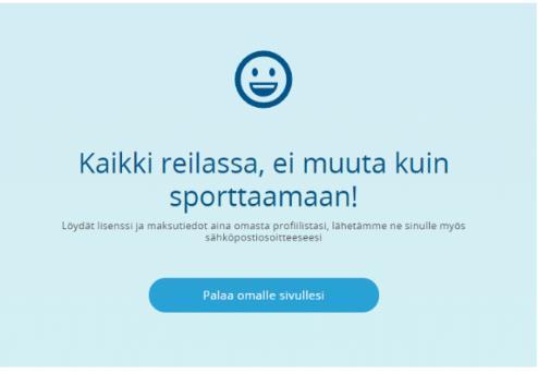 Suorita maksu valitsemallasi maksutavalla ja tämän jälkeen palaa myyjän palveluun. Saat ostoksesi maksutiedot sähköpostiisi ja näet ostamasi lisenssin ja vakuutuksen tiedot aina omassa profiilissasi.
