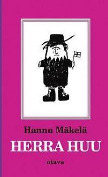 Mäkelä, Hannu: Herra Huu Hurja sysimusta pelottava herra Huu tekee töitä öisin. "Kun oksa metsässä rasahtaa, se on herra Huu. Kun sängyn alla jokin liikahtaa, se on herra Huu.