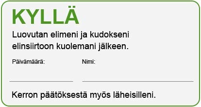 Vahvista elinluovutustahtosi Aiemmin elinten luovuttamiseen tarvittiin lupa omaiselta, ellei vainajalla ollut elinluovutuskorttia.