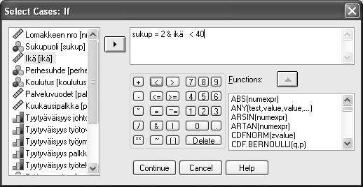 SPSS OPAS 11 Esimerkiksi edellä on määritelty poimittavaksi ne, jotka ovat naisia ja alle 40- vuotiaita. 7. Palaa Select Cases -ikkunaan Continue-painikkeella. 8.