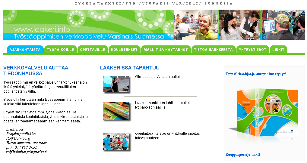 Laakeri-tuotteet www.laakeri.info kaikki mitä opettaja tai työpaikkaohjaaja tarvitsee Verkkosivusto toimii kokonaisvaltaisena palveluna työssäoppimiseen liittyvissä asioissa Varsinais- Suomessa.
