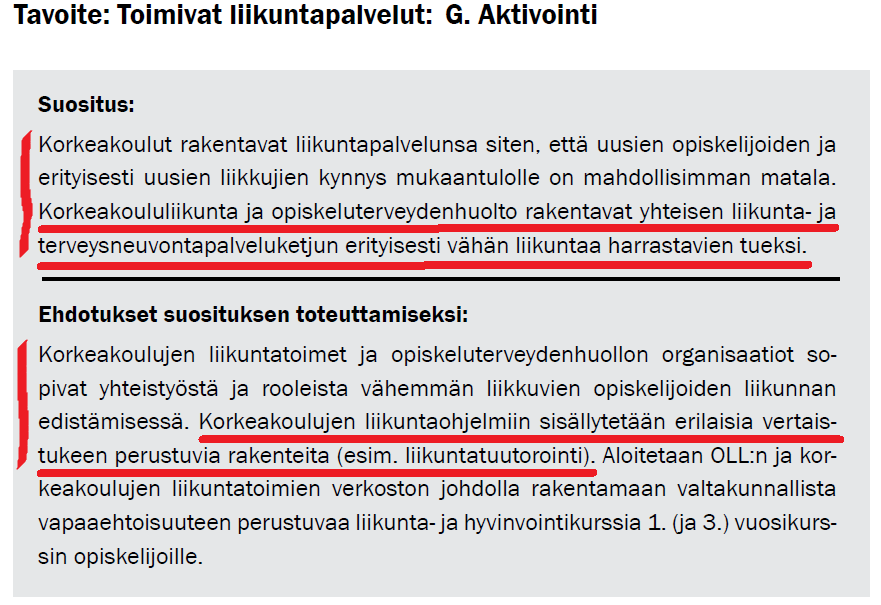 Lisäksi vuonna 2010 toimi laajahko korkeakoululiikunnan asiantuntijatyöryhmä, jonka rakensi valtakunnalliset opiskelija- ja korkeakoululiikunnan suositukset.