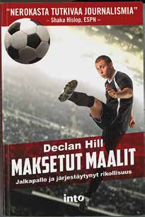 Declan Hillin kirjoittama kirja, Maksetut maalit jalkapallo ja järjestäytynyt rikollisuus, on mielenkiintoinen matka jalkapallon sopupelimaailmaan.