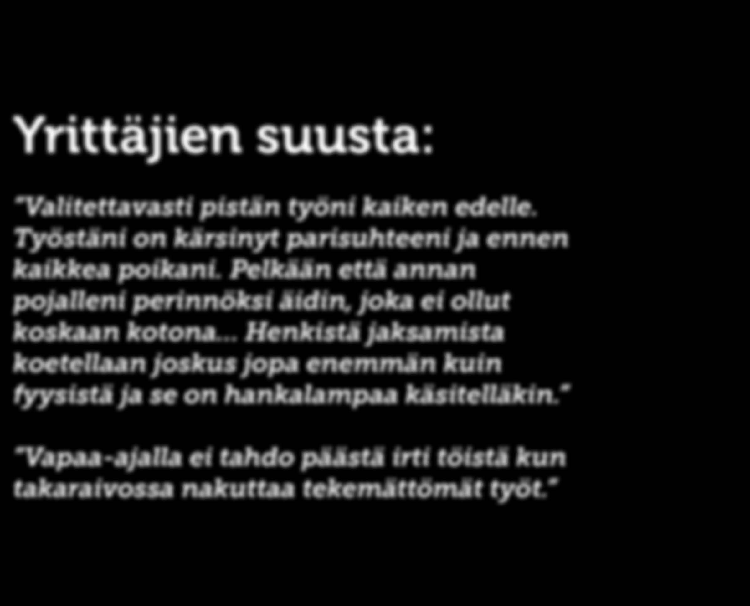 SOSIAALINEN HYVINVOINTI Yrittäjien suusta: Valitettavasti pistän työni kaiken edelle. Työstäni on kärsinyt parisuhteeni ja ennen kaikkea poikani.