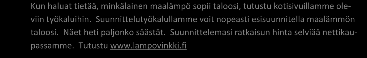 Kierroslukuohjattu maalämpöpumppu on käytännössä täystehomitoitettu. Tämä pumppu ei kytke kovallakaan pakkasella sähkövastusta päälle tavanomaisen pumpun tapaan, vaan nostaa maalämpötehoaan.