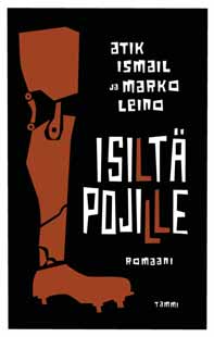 Kirjojakirjoja Atik Ismail ja Marko Leino ISILTÄ POJILLE Tammi, 2007 Onko jalkapallo maailma? Sotamies Otto Kilpinen, 19 v.