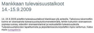 Kun haluat sijoittaa linkin johonkin tiettyyn sanaan tai lauseeseen, maalaa (eli "mustaa") se aktiiviseksi. Klikkaa sitten Linkki-nappia. Editorin alle aukeaa ikkuna linkin tekoa varten.