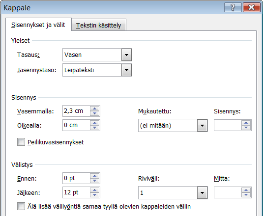 Tämä tarkoittaa sitä, että kyseistä tyyliä sovelletaan seuraavaan kappaleeseen Enteriä painettaessa.