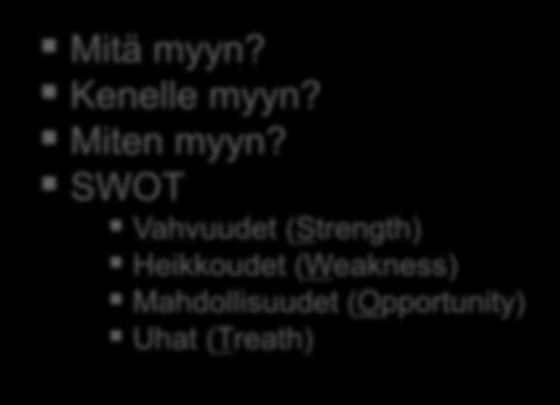 Liiketoimintasuunnitelma Liikeidean tiivistelmä Mitä myyn? Kenelle myyn? Miten myyn?