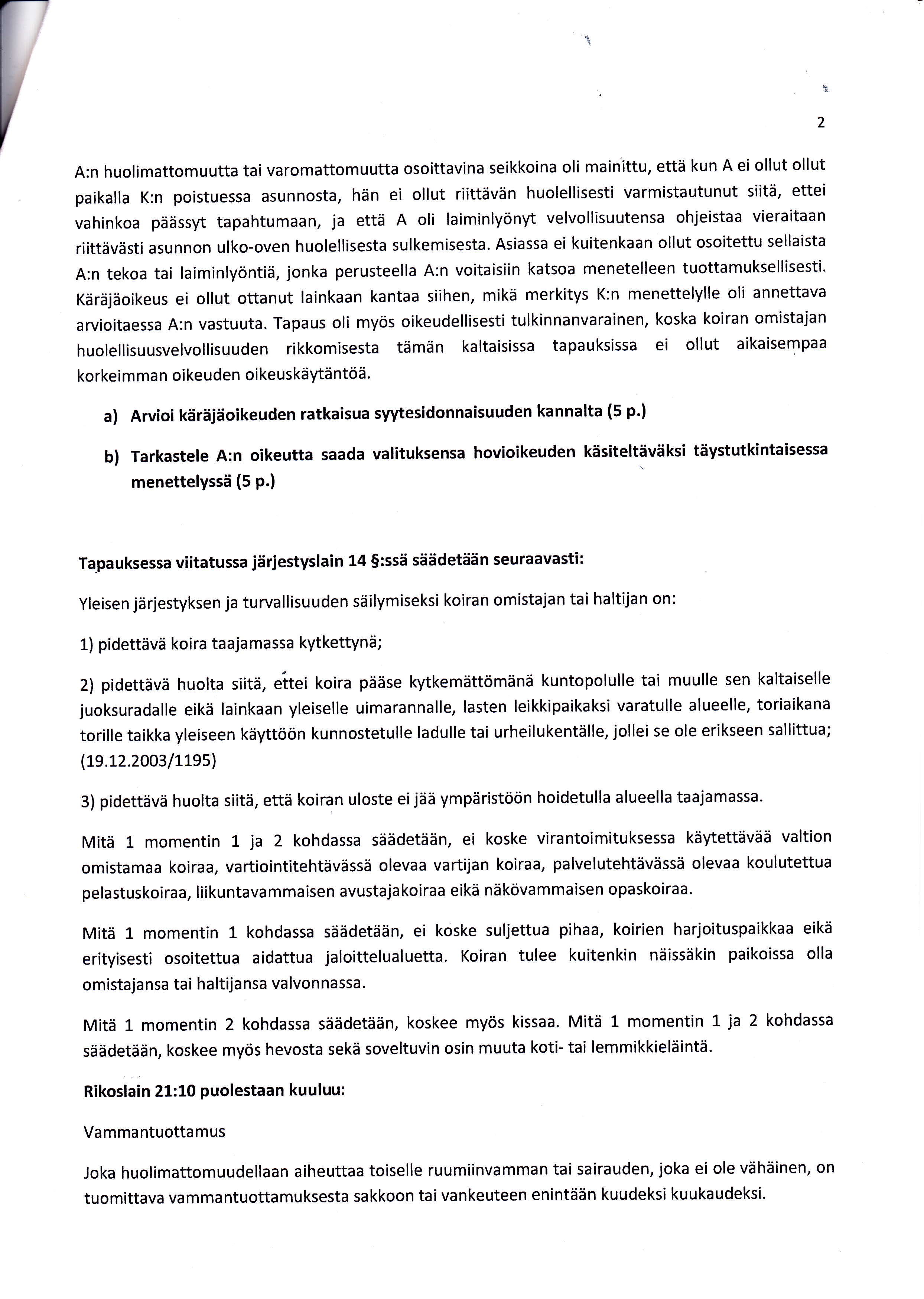 2 A:n huolimattomuutta tai varomattomuutta osoittavina seikkoina oli mainittu, että kun A ei ollut ollut paikalla K:n poistuessa asunnosta, hän ei ollut riittävän huolellisesti varmistautunut siitä,